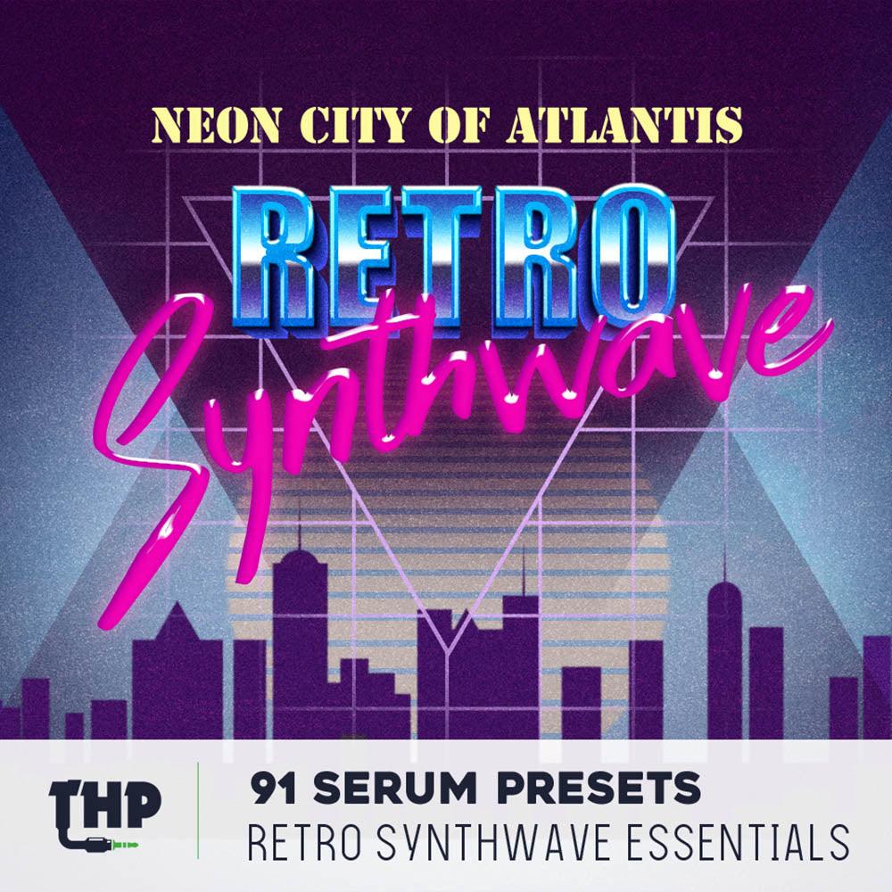 THP - Neon City Of Atlantis(Serum Synthwave Presets) - The Highest Producers